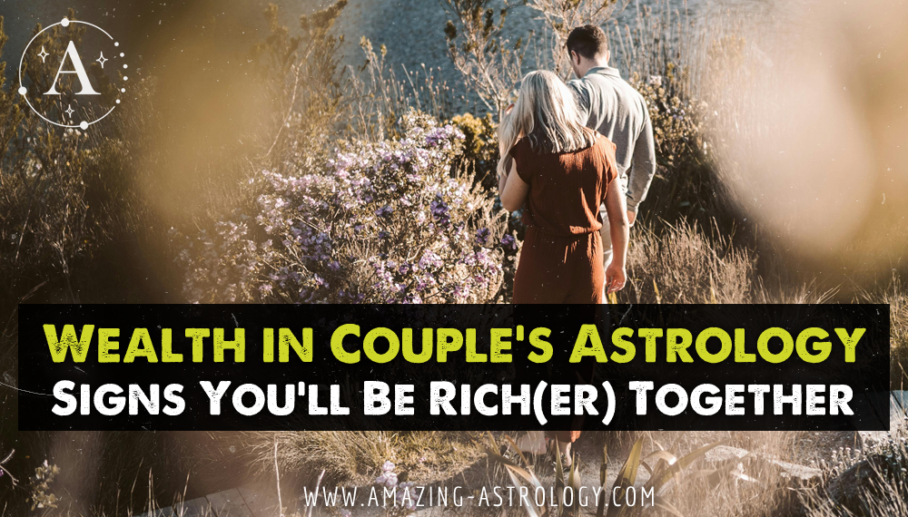Wealth in Couple’s Astrology: Signs You’ll Be Rich Together