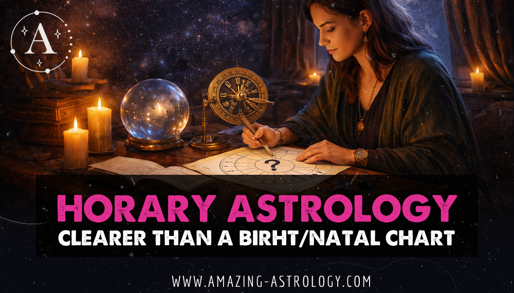 Horary Astrology — It Answers Questions More Clearly Than a Birth Chart!